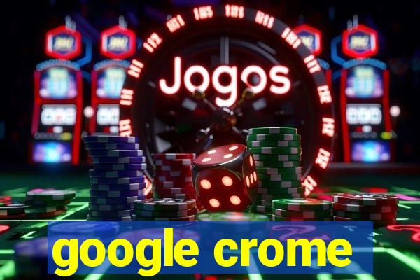 google crome