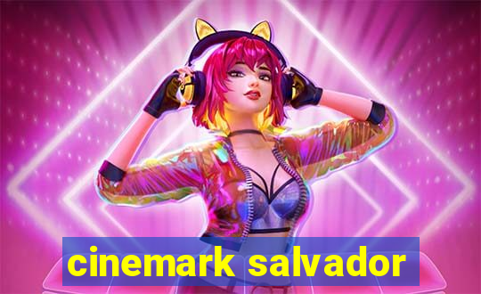 cinemark salvador