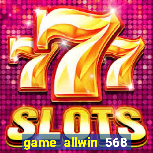 game allwin 568 com login