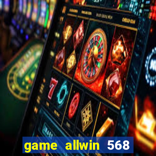 game allwin 568 com login