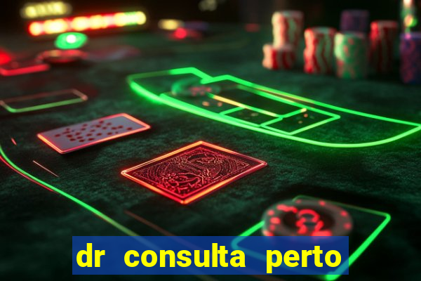 dr consulta perto de mim