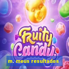 m. meus resultados