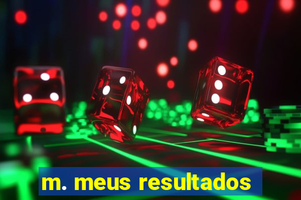 m. meus resultados