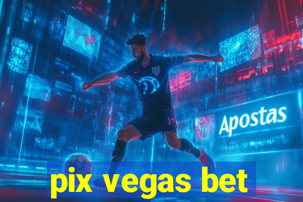 pix vegas bet