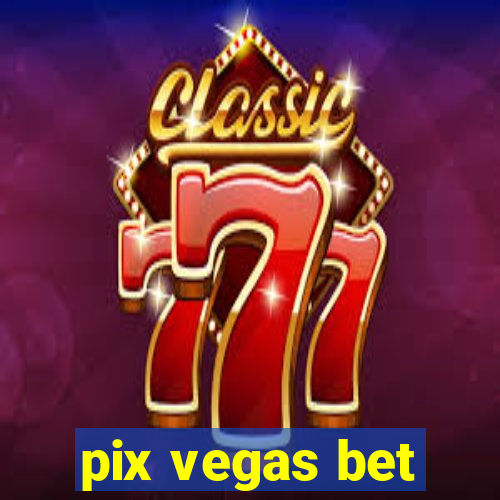 pix vegas bet