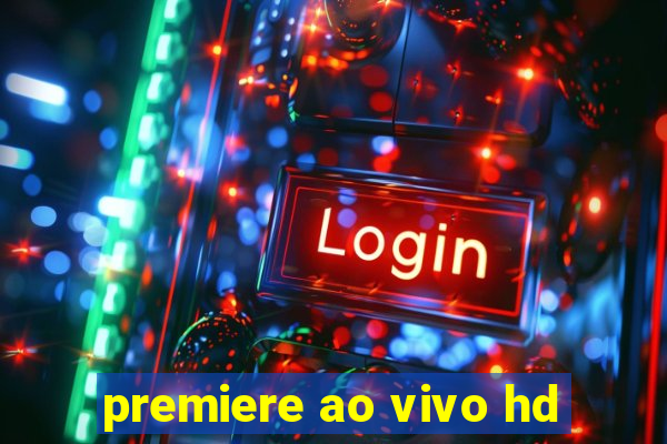 premiere ao vivo hd