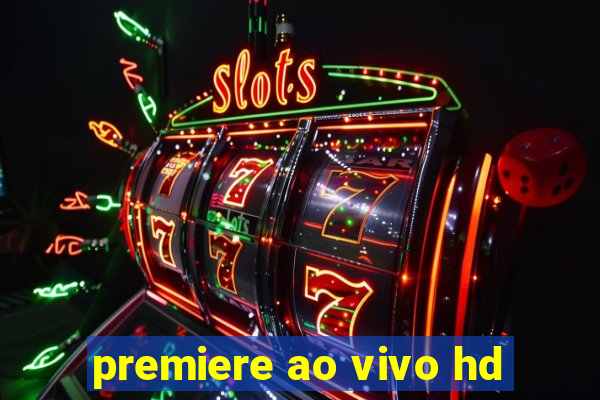 premiere ao vivo hd