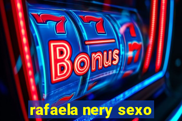 rafaela nery sexo