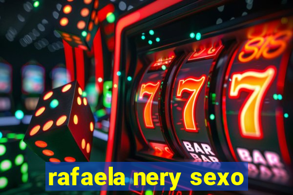 rafaela nery sexo