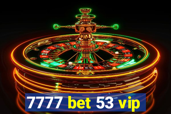 7777 bet 53 vip