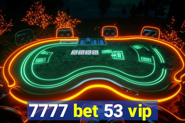 7777 bet 53 vip