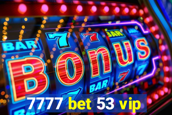 7777 bet 53 vip