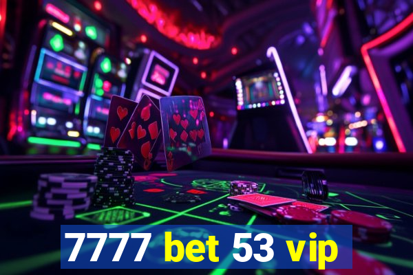 7777 bet 53 vip