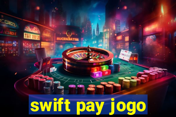 swift pay jogo