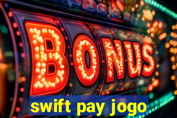 swift pay jogo