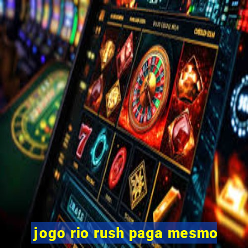 jogo rio rush paga mesmo