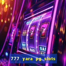 777 yara pg slots paga mesmo