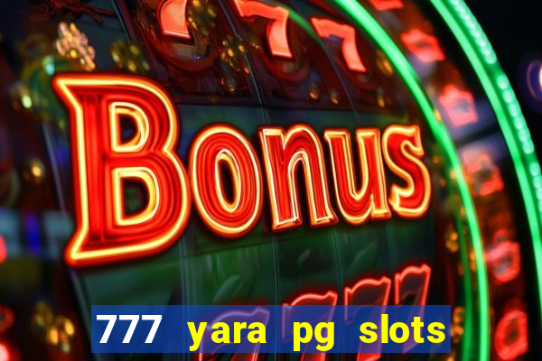 777 yara pg slots paga mesmo