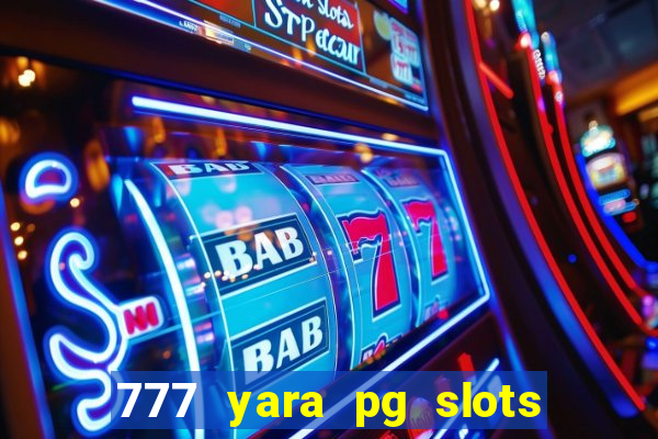 777 yara pg slots paga mesmo