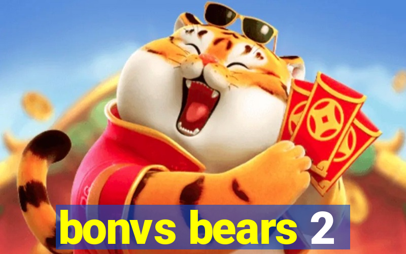 bonvs bears 2