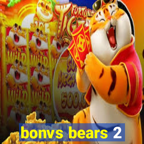 bonvs bears 2