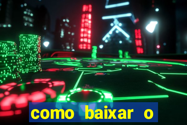 como baixar o aplicativo estrela bet