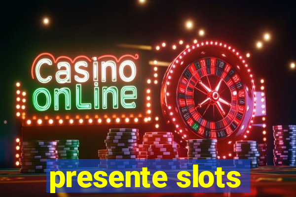 presente slots