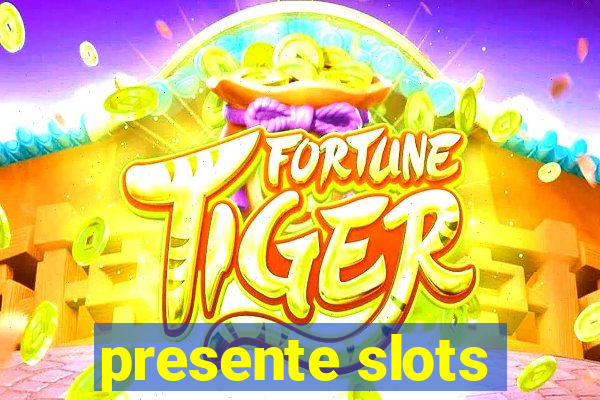 presente slots