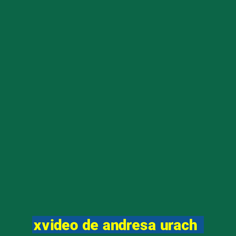 xvideo de andresa urach