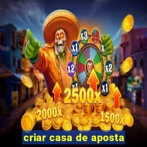 criar casa de aposta