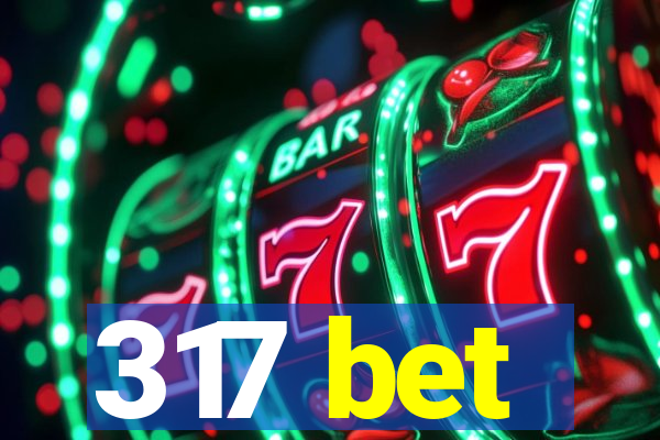 317 bet