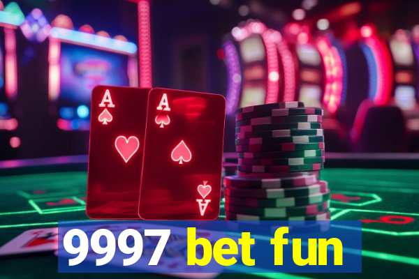 9997 bet fun