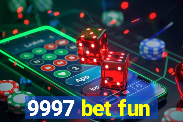 9997 bet fun