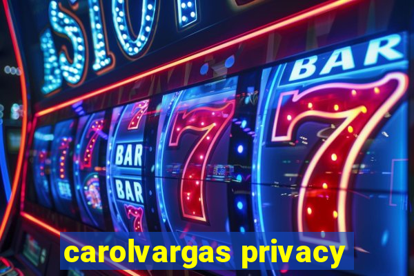 carolvargas privacy