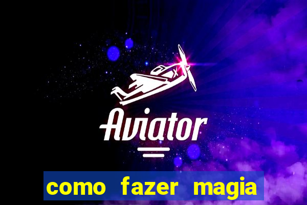 como fazer magia de fogo na vida real