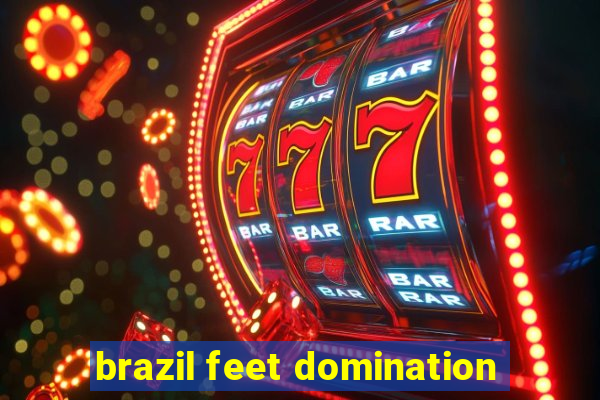 brazil feet domination