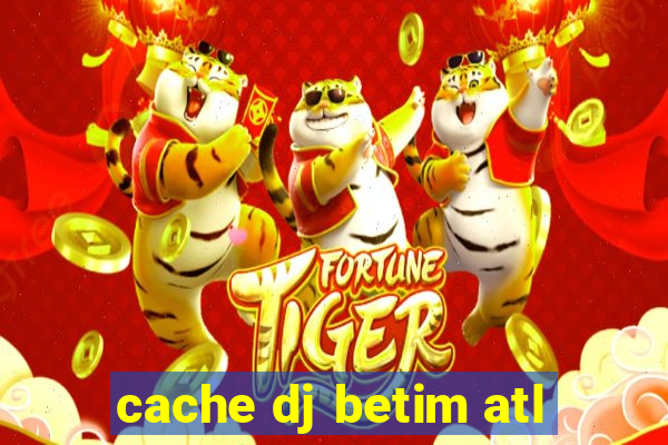 cache dj betim atl