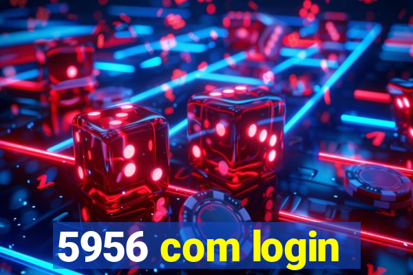 5956 com login