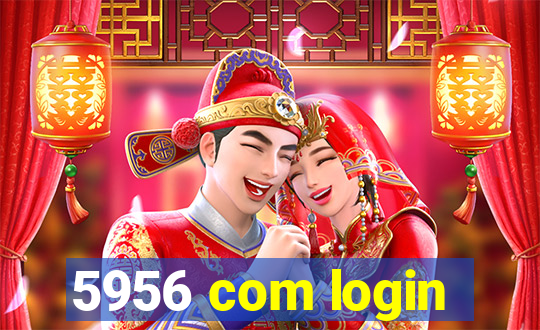 5956 com login