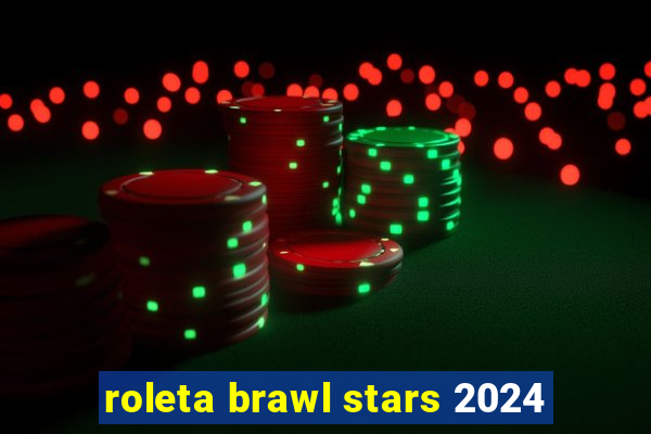 roleta brawl stars 2024