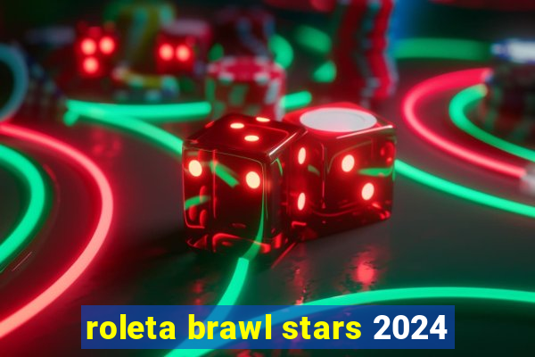 roleta brawl stars 2024