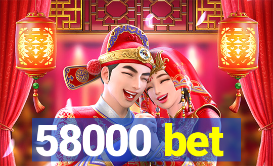 58000 bet