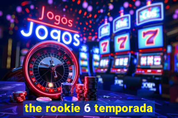 the rookie 6 temporada