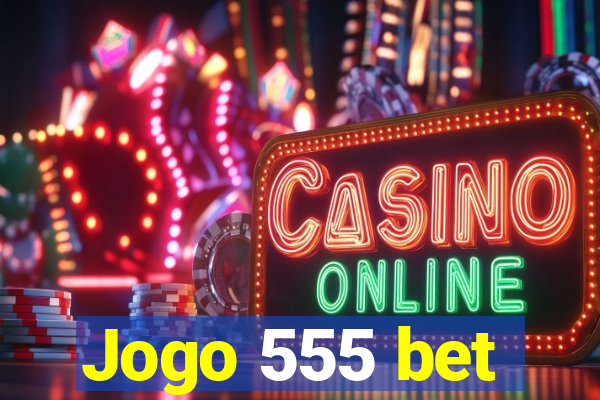 Jogo 555 bet