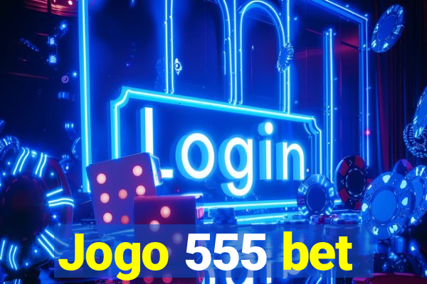 Jogo 555 bet