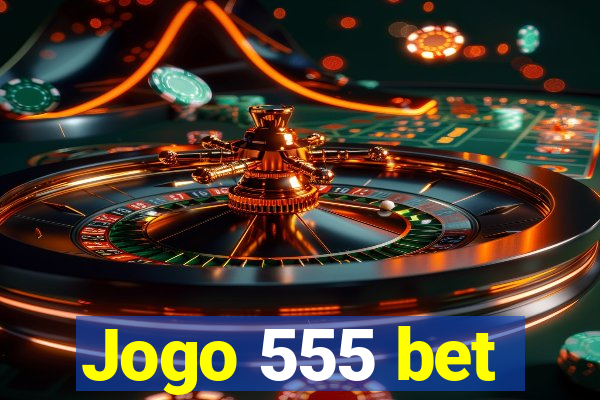 Jogo 555 bet