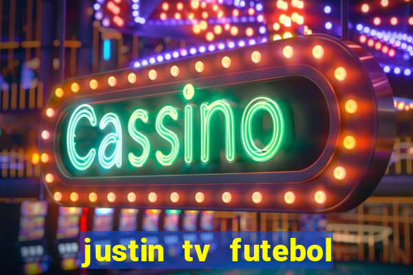 justin tv futebol ao vivo