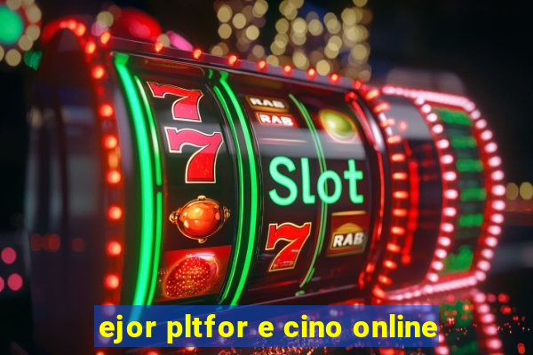 ejor pltfor e cino online