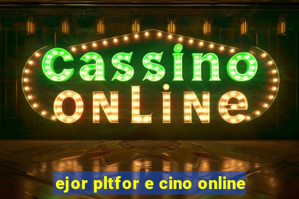 ejor pltfor e cino online