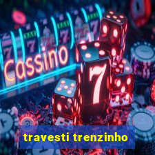 travesti trenzinho